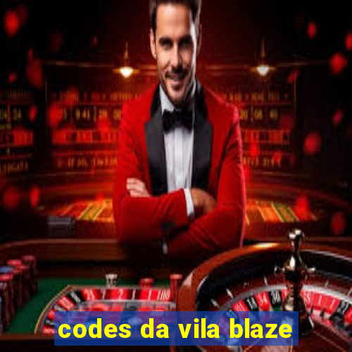 codes da vila blaze